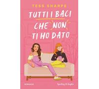 Libri Tess Sharpe - Tutti I Baci Che Non Ti Ho Dato