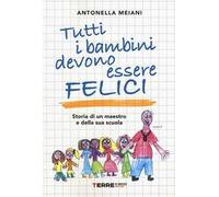 Tutti i bambini devono essere felici. Storia di un maestro e della sua scuola