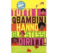 Tutti i bambini hanno gli stessi diritti. Ediz. a colori