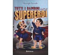 Tutti i bambini sono supereroi. Ediz. illustrata