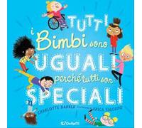 Tutti i bimbi sono uguali perché tutti son speciali. Diversamente. Ediz. a colori