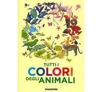 Tutti i colori degli animali. Ediz. a colori