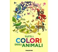 Anita Ganeri – Tutti i colori degli animali – Ediz. a colori