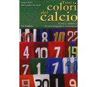 Libri Sergio Salvi / Alessandro Savorelli - Tutti I Colori Del Calcio. Storia E