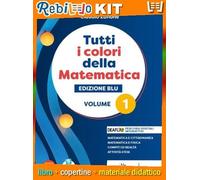 TUTTI I COLORI DELLA MATEMATICA - EDIZIONE BLU - PRIMO BIENNIO (9788849425154) - Libro Scolastico + Kit Scuola con Copertine Rebillo