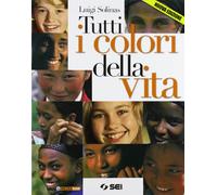 Tutti i colori della vita. Con Ciotti, non lasciamoci rubare il futuro. Per le Scuole superiori. Con espansione online