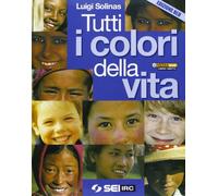 Tutti i colori della vita. Con fascicolo Ciotti: non lasciamoci rubare il futuro. Ediz. blu. Per le Scuole superiori. Con espansione online