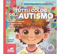 Tutti i colori dell'autismo. Racconti e strumenti per comprendere chi vive accanto a noi. Ediz. a colori