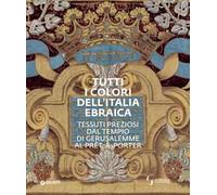 Tutti i colori dell'Italia ebraica. Tessuti preziosi dal Tempio di Gerusalemme al prêt-à-porter. Catalogo della mostra (Firenze, 27 giugno-27 ottobre 2019)