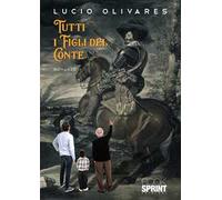Libri Olivares Lucio - Tutti I Figli Del Conte