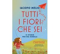 Tutti i fiori che sei. 12 storie per mia sorella