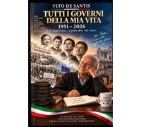 Tutti i governi della mia vita: 1951-2026-Con leggerezza...e poter dire: "Io c'ero"