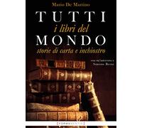 Tutti i libri del mondo. Storie di carta e inchiostro