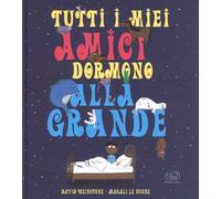Tutti i miei amici dormono alla grande. Ediz. a colori
