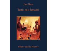 Libri Uwe Timm - Tutti I Miei Fantasmi