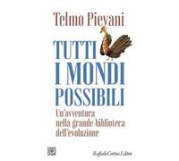Tutti i mondi possibili. Un'avventura nella grande biblioteca dell'evoluzi...