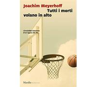 Tutti i morti volano in alto - Meyerhoff Joachim