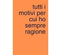 Tutti i motivi per cui ho sempre ragione: Agenda quaderno a pagine bianche perfetta per piani segreti, liste e scarabocchi