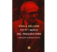 Tutti i nemici del Procuratore. L'omicidio di Bruno Caccia