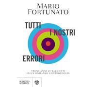 Tutti i nostri errori. Trent'anni di racconti in un romanzo controvoglia