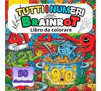 TUTTI I NUMERI BRAINROT - LIBRO DA COLORARE: 50 ILISTRACIONES DE LOS MEMES TODOS LOS NUMEROS DE LOS BRAINROT ITALIANOS PARA COLOREAR COMO : 67, 68, 41, 9 .... PORBRAS COLOLEARLOS TODOS?