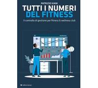 Tutti i numeri del fitness. Il controllo di gestione per fitness & wellness club