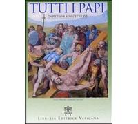 Tutti i papi. Da Pietro a Benedetto XVI. In ordine cronologico e alfabetico