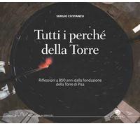 Libri Sergio Costanzo - Tutti I Perche Della Torre. Riflessioni A 850 Anni Dalla