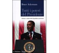 Tutti i poteri del Presidente. Declino e caduta della Repubblica americana...