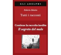 Libri Roberto Bolaño - Tutti I Racconti