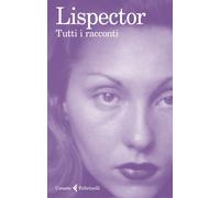 Tutti i racconti - Lispector Clarice