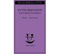 Tutti i racconti. Vol. 1: Felicità-Garden party