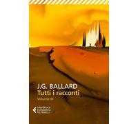 Tutti i racconti. Vol. 3 - Ballard James G.
