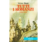 Tutti i romanzi: Han d'Islanda-Bug-Jargal-L'ultimo giorno di un condannato