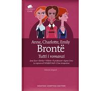 Tutti i romanzi: Jane Eyre-Shirley-Villette-Il professore-Agnes Grey-La signora di Wildfell Hall-Cime tempestose. Ediz. integrale