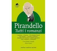 Tutti i romanzi: L'esclusa-Il turno-Il fu Mattia Pascal-Suo marito-I vecchi e i giovani-Quaderni di Serafino Gubbio operatore-Uno, nessuno e centomila. Ediz. integrale