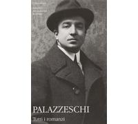 Tutti i romanzi. Vol. 1 - Palazzeschi Aldo