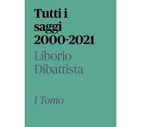 Tutti i saggi 2000-2021. Vol. 1