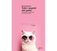 Libri Sarah Brown - Tutti I Segreti Del Gatto. Linguaggio E Comportamenti Dei No