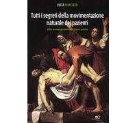 Tutti i segreti della movimentazione manuale dei pazienti. Video-accompagnamento alle buone pratiche. Con DVD