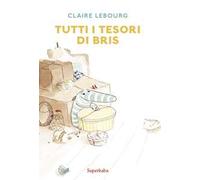 Tutti i tesori di Bris. Ediz. a colori
