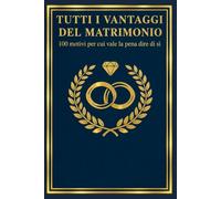 Tutti i vantaggi del matrimonio: 100 motivi per cui vale la pena dire di sì