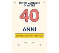 Tutti i vantaggi di avere 40 anni: La raccolta completa e definitiva