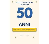 Tutti i vantaggi di avere 50 anni: La raccolta completa e definitiva
