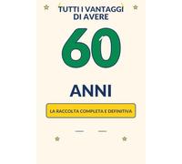 Tutti i vantaggi di avere 60 anni: La raccolta completa e definitiva