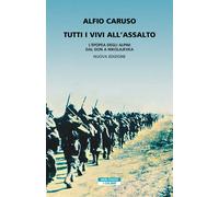 Tutti i vivi all'assalto. L'epopea degli alpini dal Don a Nikolaj
