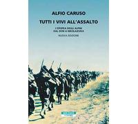 Tutti i vivi all'assalto. L'epopea degli alpini dal Don a Nikolajevka. Nuova ediz.