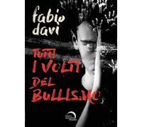 Libri Fabio Davì - Tutti I Volti Del Bullismo
