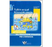 Tutti in acqua! Ed è subito magia. Metodologia dell'educazione acquatica per l'infanzia