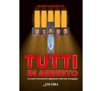 Tutti in arresto. La storia ritrovata di Luigi Monti e dei suoi compagni